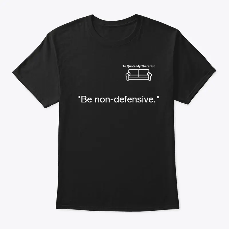 TQMT - "Be non-defensive."