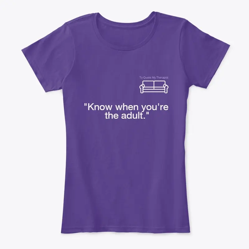 TQMT - "Know when you're the adult."